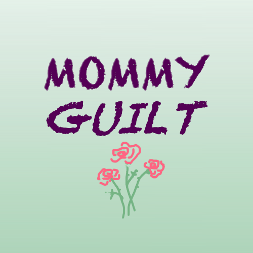 Mommy Guilt – Self-compassionate mothering in an imperfect world – May 13th